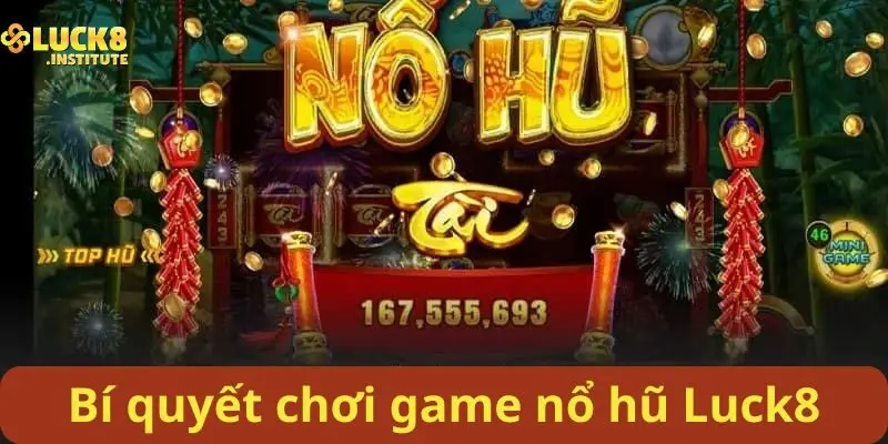 Nổ Hũ Luck8 Vận May Bùng Nổ Chỉ Sau Một Lượt Chơi 3 Bi-quyet-de-choi-game-no-hu-Luck8-tram-tran-tram-thang