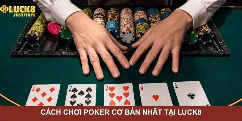 Cách Chơi Poker Và Những Kiến Thức Cơ Bản Cần Biết 1 cach-choi-poker-co-ban-nhat-tai-luck8