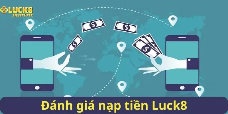 Nạp Tiền Luck8 Chỉ Với Một Vài Thao Tác Đơn Giản Nhất 3 Đanh-gia-hoat-dong-khi-thuc-hien-nap-tien-Luck8