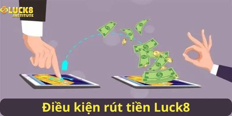 Rút Tiền Luck8 Hướng Dẫn Chi Tiết Dành Cho Hội Viên 1 Đieu-kien-ma-ban-can-co-de-thuc-hien-rut-tien-Luck8