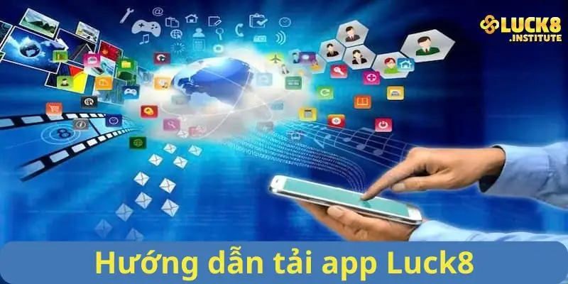 Tải App Luck8 Kết Nối Đam Mê Cá Cược Chỉ Trong 1 Chạm 2 Huong-dan-chi-tiet-cach-tai-app-Luck8-tren-Android