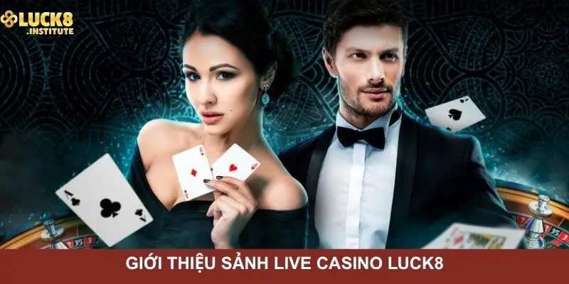 Casino Luck8 Sòng Bài Trực Tuyến Uy Tín Nhất Châu Á 1 Tong-quan-doi-net-ve-sanh-ca-cuoc-live-casino-Luck8