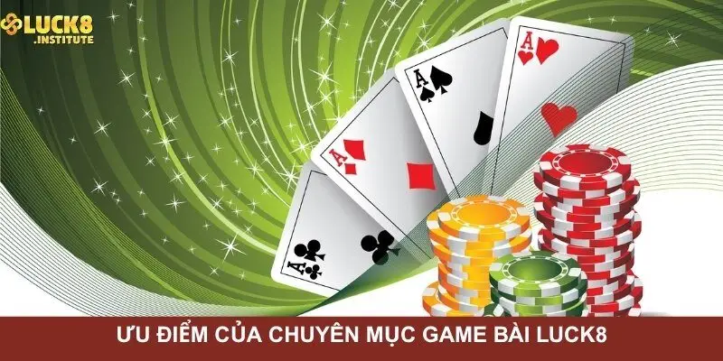 Game Bài Luck8 - Đa Dạng Game Hay, Dịch Vụ Chất Lượng 2 uu-diem-noi-bat-cua-chuyen-muc-game-bai-Luck8
