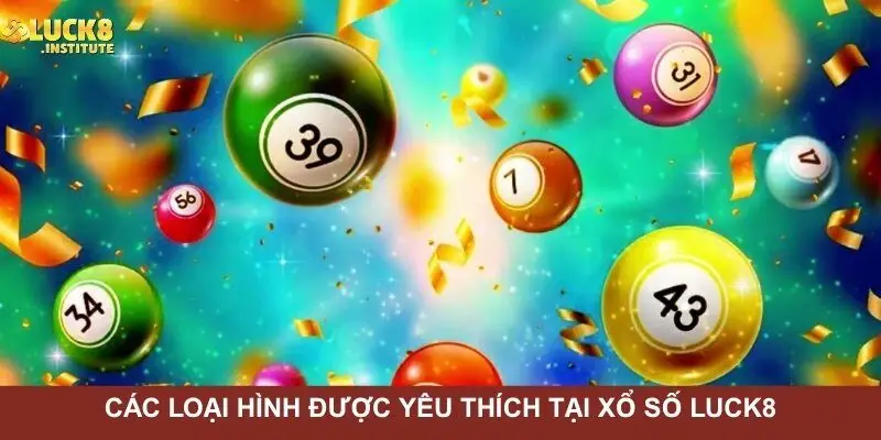 Xổ Số Luck8 - Tổng Hợp Các Cách Soi Cầu Ấn Tượng 2025 3 Cac-loai-hinh-duoc-yeu-thich-nhieu-tai-xo-so-Luck8