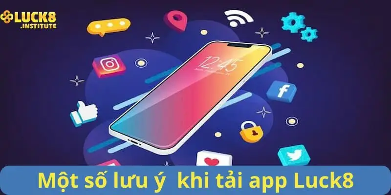 Tải App Luck8 Kết Nối Đam Mê Cá Cược Chỉ Trong 1 Chạm 3 Mot-so-luu-y-quan-trong-nhat-khi-tai-app-Luck8